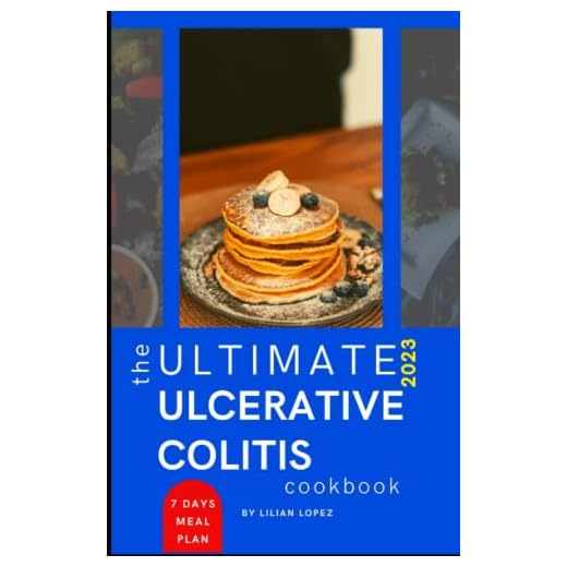 THE ULTIMATE 2023 ULCERATIVE COLITIS COOKBOOK: Easy and Kid-Friendly Low Residue, Low Fiber & Gut-Friendly Recipes to Restore Body and Relieve the Symptoms of Ulcerative Colitis