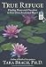 True Refuge: Finding Peace and Freedom in Your Own Awakened Heart