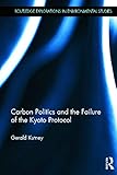 Carbon Politics and the Failure of the Kyoto Protocol (Routledge Explorations in Environmental Studies)