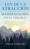 Ley de la atracción y manifestación en la vida real: Métodos de manifestación cotidianos con intención, visualización y alineamiento de energía para atraer el éxito, la abundancia