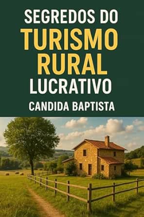 Segredos do Turismo Rural Lucrativo: Manual Definitivo para o Suc...