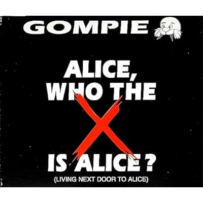 Alice, Who the X is Alice? (Living Next Door to Alice) By Gompie