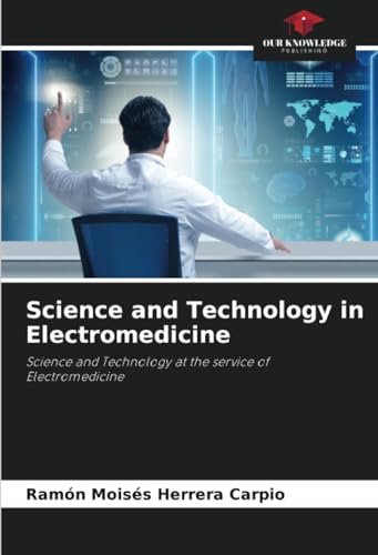Science and Technology in Electromedicine: Science and Technology at the service of Electromedicine
