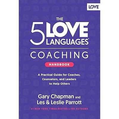 The 5 Love Languages Coaching Handbook: A Practical Guide for Coaches, Counselors, and Leaders to Help Others