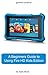 A Beginners Guide to Using Kindle Fire HD Kids Edition: A Fire HD Kids Edition Guide for Parents
