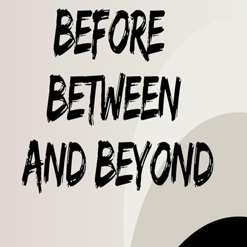 BEFORE BETWEEN AND BEYOND | LIFE IN THE BEYOND | EPHRAIM MESO