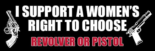I Support A Women's Right to Choose Bumper Sticker (Revolver Pistol Decals, Pro Open and Conceal Carry Rights 2nd Amendment Vinyl for Cars, Trucks, Coolers (3 x 9 inch)