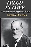 Freud in love: The women of Sigmund Freud (FOCUS ON PSYCHOANALYSIS)