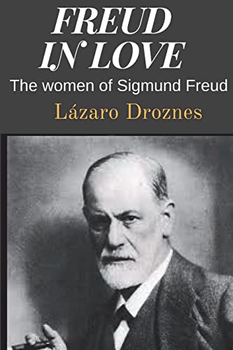 Freud in love: The women of Sigmund Freud (FOCUS ON PSYCHOANALYSIS)