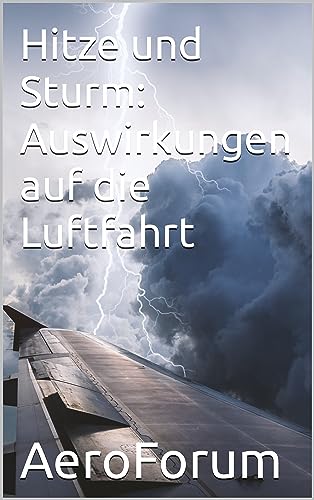 Hitze und Sturm: Auswirkungen auf die Luftfahrt (German Edition)