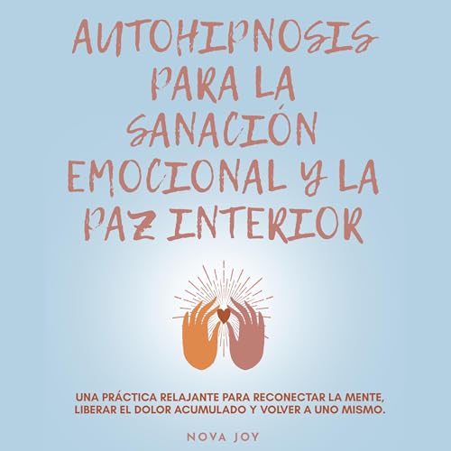 Autohipnosis para la sanación emocional y la paz interior cover art