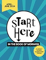 Start Here in the Book of Mormon (April - June 2024): A Teen's Daily Study Guide B0CW3STBV2 Book Cover