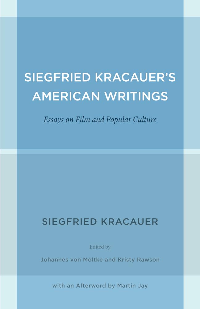 Siegfried Kracauer's American Writings: Essays on Film and Popular Culture (Weimar and Now: German Cultural Criticism) (Volume 45)