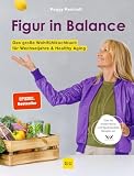 Figur in Balance: Dein Wohlfühlkochbuch für die Wechseljahre – Proteinreiche und figurbewusste Rezepte von XbyX für Frauen ab 40