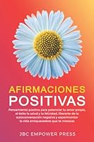 Afirmaciones Positivas: Pensamiento positivo para potenciar tu amor propio, el éxito, la salud y la felicidad, liberarte de la autoconversación ... que te mereces 1957633034 Book Cover