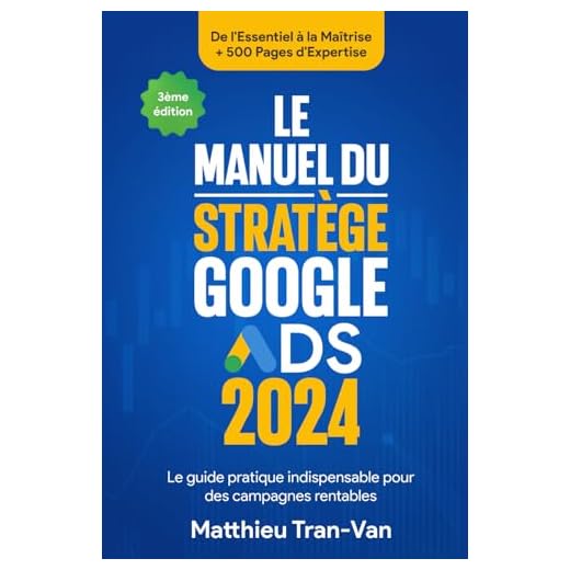 Le Manuel du Stratège Google Ads 2024: Le guide pratique indispensable pour des campagnes rentables