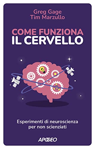 Come funziona il cervello. Esperimenti di neuroscienza per non scienziat