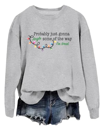 Probably Just Gonna Jingle Tired Sweatshirt Probably Just Gonna Jingle Some Of The Way I'm Tired Shirt