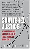 Shattered Justice: A Savage Murder and the Death of Three Families' Innocence (True Crime (Avon Books))