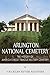 Arlington National Cemetery: The History of America’s Most Famous Military Cemetery