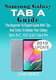  SAMSUNG GALAXY TAB A GUIDE: The Beginner to Expert Guide with Tips And Tricks to Master Your Galaxy Tab A 10.1” 10.5” & 8.0” Like A Pro (English Edition)