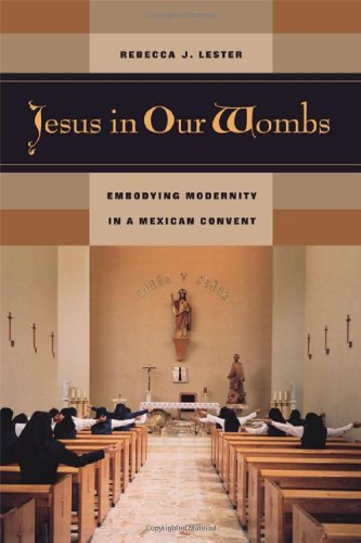 Jesus in Our Wombs: Embodying Modernity in a Mexican Convent (Ethnographic Studies in Subjectivity Book 5) (Volume 5)