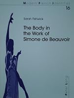 The Body In The Work Of Simone De Beauvoir (Modern French Identities) 0820456217 Book Cover