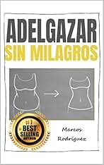 ADELGAZAR SIN MILAGROS: Una combinación mágica y poderosa de 17 trucos para perder peso sin dieta y sin masacre en el gimnasio (ADELGAZAR PARA SIEMPRE nº 5)