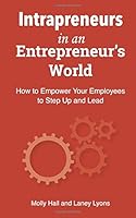 Intrapreneurs in an Entrepreneur's World: How to Empower Your Employees to Step Up and Lead 1539389685 Book Cover