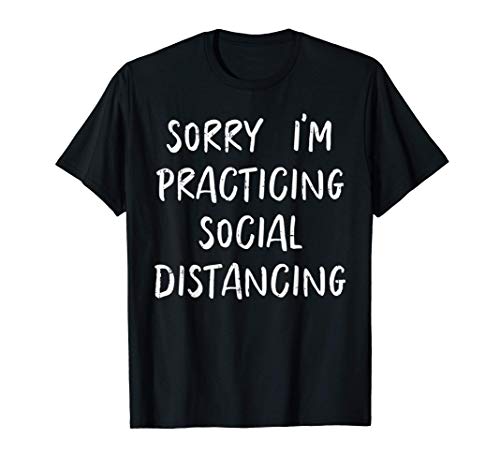 Sorry Practicing Social Distancing Funny Introvert Gift T-Shirt