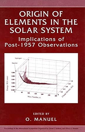 Origin of Elements in the Solar System: Implications of Post-1957 Observations 2002nd Edition Origin of Elements in the Solar System: Implications of Post-1957 Observations 2002nd Edition book cover