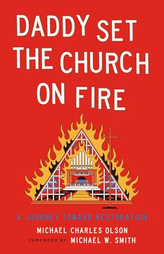 Daddy Set The Church On Fire: A Journey Toward Restoration