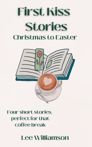 First Kiss Stories: Christmas to Easter