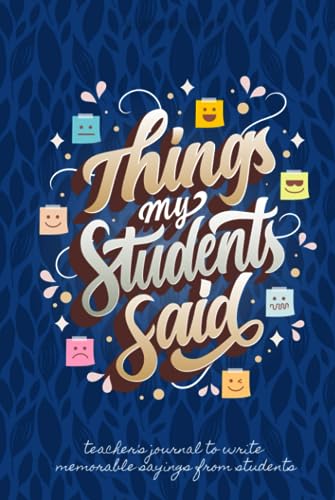 Things My Students Said: a Teacher’s Journal to Write Memorable Sayings from Students, Funny Quotable Students Notebook, Great Teacher Appreciation Gifts, Hardcover - Blue