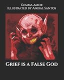 Grief is a False God