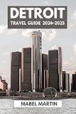 Detroit Travel Guide 2024-2025: Motown Melodies, Industrial Rhythms, and Artistic Harmony