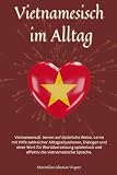Vietnamesisch im Alltag: Vietnamesisch lernen mit Dialogen & Wort-für-Wort-Übersetzung
