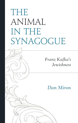 The Animal in the Synagogue: Franz Kafka's Jewishness (Bloomsbury Studies in Jewish Literature)