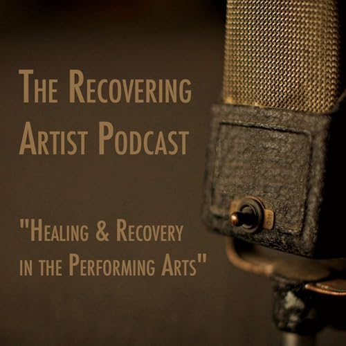 The Recovering Artist Podcast - "Healing & Recovery in the Performing Arts" Podcast By -Dean Anthony cover art