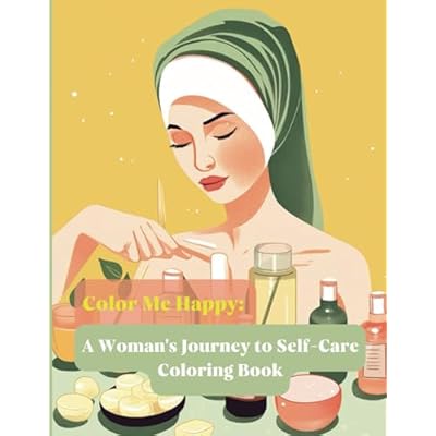 Color Me Happy: A Woman's Journey to Self-Care coloring Book, Celebrating Women, Girls Power, Stress Relieving, Affirmations, Mental Health Coloring Book