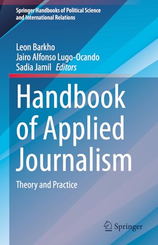 Handbook of Applied Journalism: Theory and Practice (Springer Handbooks of Political Science and International Relations)