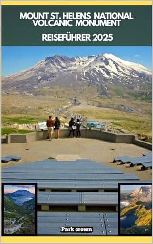 MOUNT ST. HELENS NATIONAL VOLCANIC MONUMENT REISEFÜHRER 2025 (YOUR TRAVEL ROAD MAP TO YOUR DESTINATION AROUND THE CONTINETS 77) (German Edition)