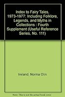 Index to Fairy Tales, 1973-1977: Including Folklore, Legends, and Myths in Collections : Fourth Supplement (Useful Reference Series, No. 111) 0873051114 Book Cover