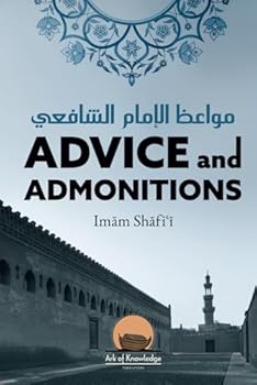 Paperback Advice And Admonitions: Imam Shafi'i: Book on Advice / Admonitions / Zuhd / Asceticism (Ark Of Knowledge Publications) Book