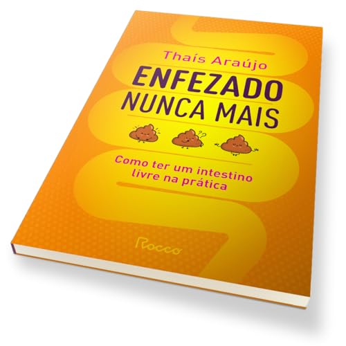 Enfezado nunca mais: Como ter um intestino livre na prática