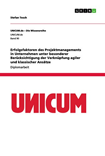Erfolgsfaktoren des Projektmanagements in Unternehmen unter besonderer Berücksichtigung der Verknüpfung agiler und klassischer Ansätze: Diplomarbeit