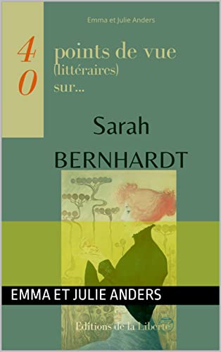 Sarah Bernhardt (40 points de vue (littéraires) sur...) (French Edition)