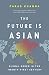 The Future Is Asian: Global Order in the Twenty-first Century