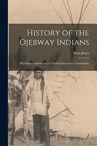History of the Ojebway Indians [microform]: With Especial Reference to Their Conversion to Christianity
