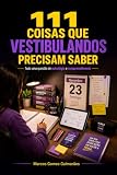 111 Coisas que Vestibulandos Devem Saber: Um Mundo super diferente, Dom x Vocação, Palestras / Pesquisas /Sabedoria/ Atitude/Campo de Trabalho (Portuguese Edition)